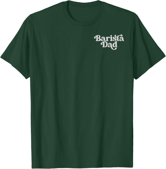 (2 Sided) Barista Dad There are No Bad Mornings Only Under T-Shirt - T-Shirt | Forest