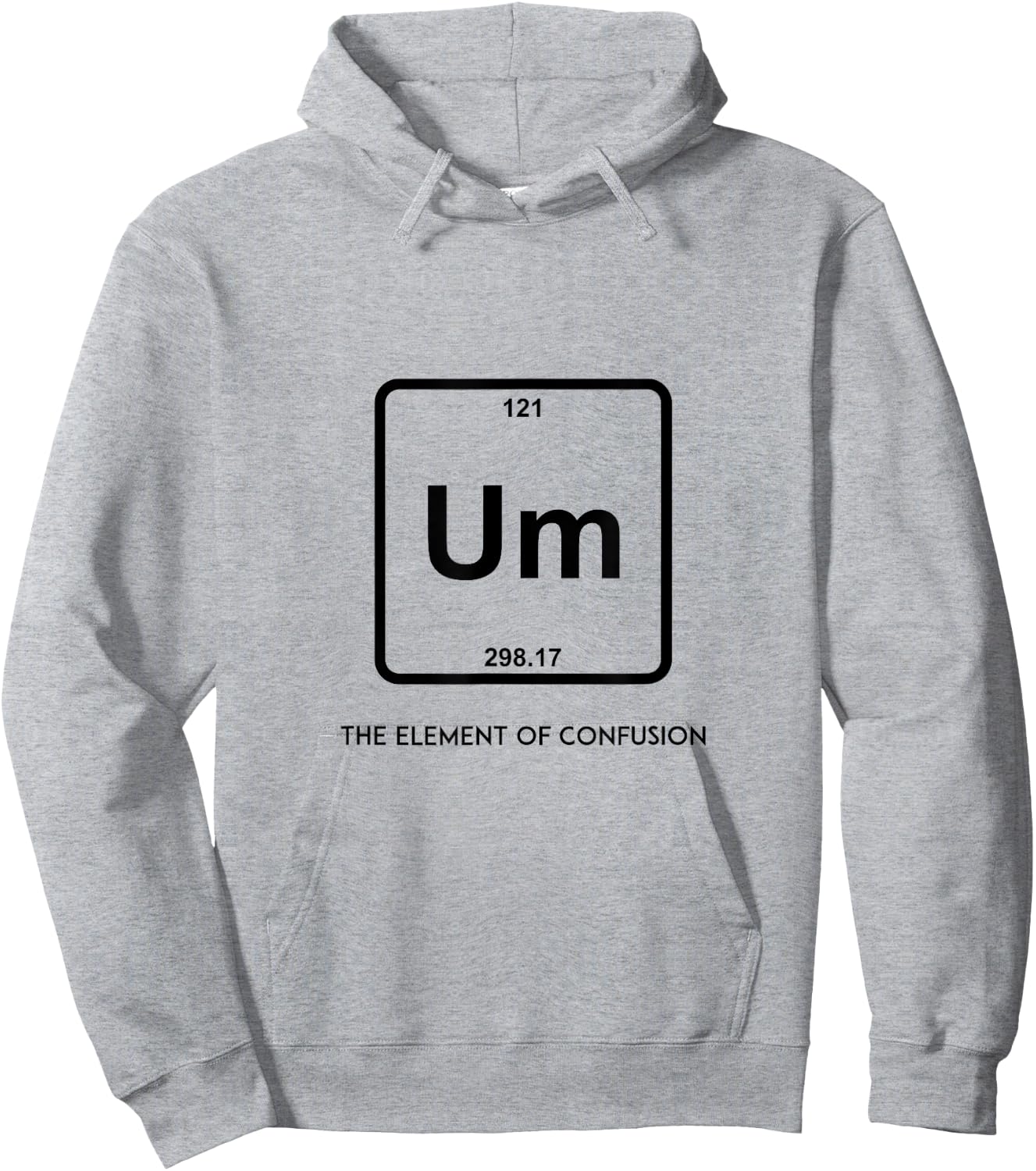 Um! Element Of Confusion Periodic Table Science Hoodie - Hoodie | Ash