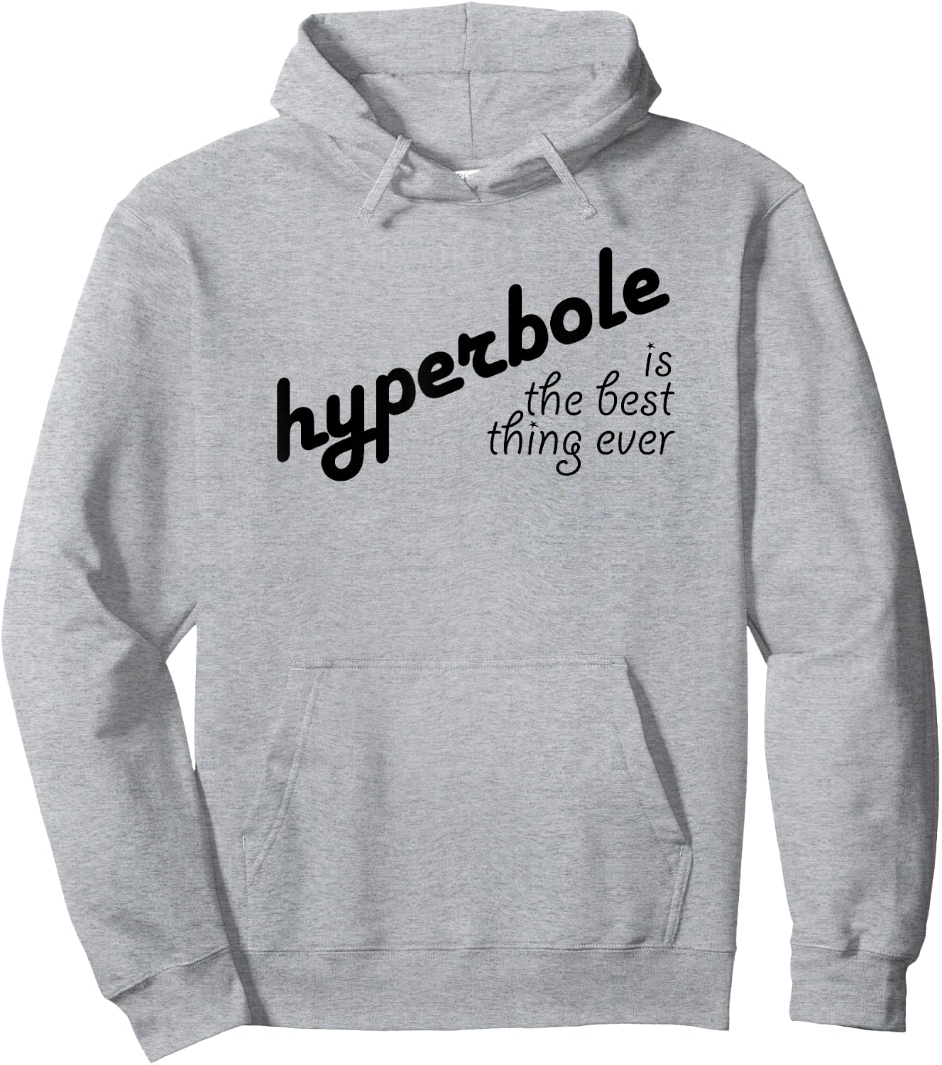 Hyperbole Is the Best Thing Ever Hoodie - Hoodie | Ash