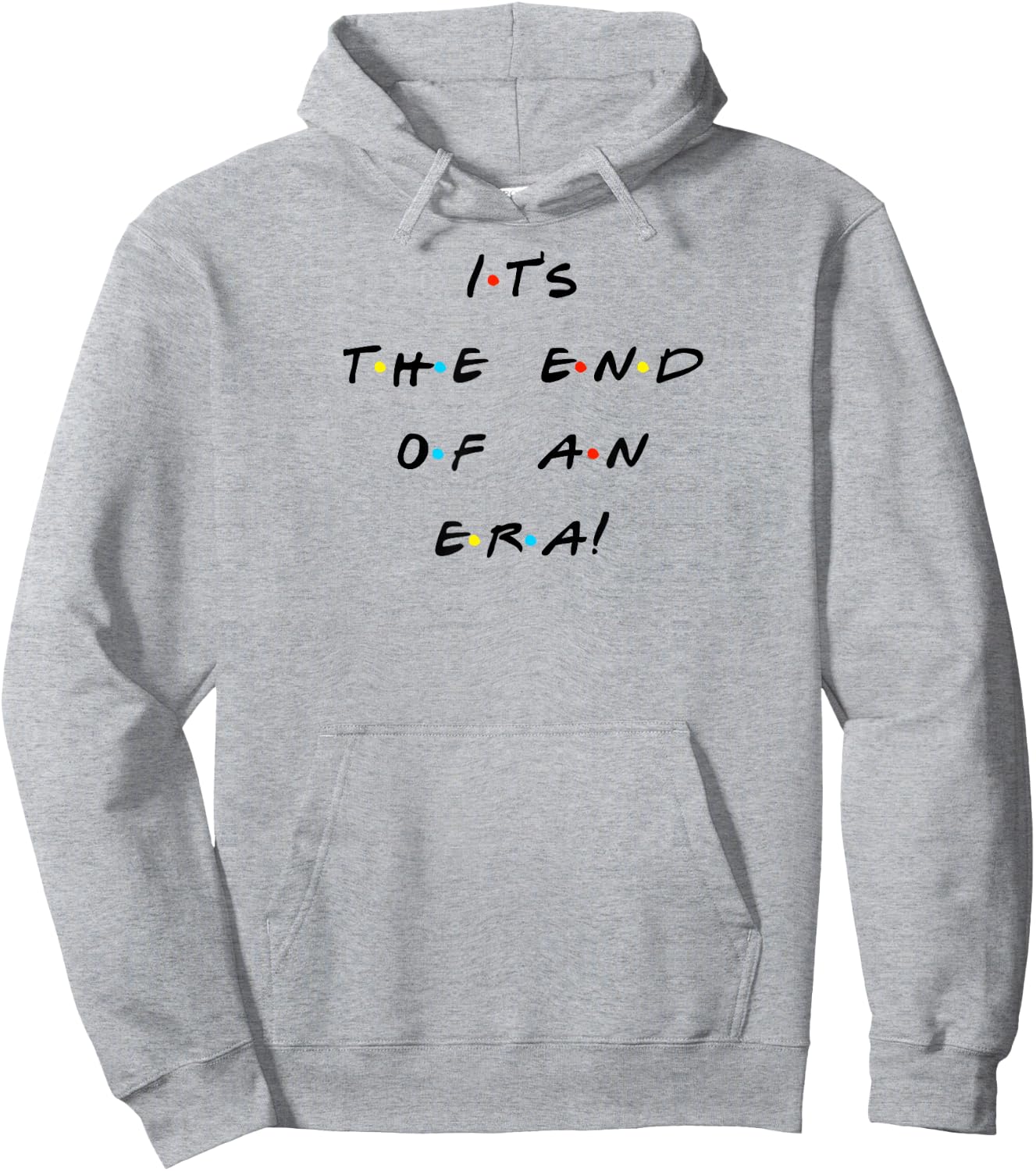 It's The End Of An Era Funny Quote Hoodie - Hoodie | Ash