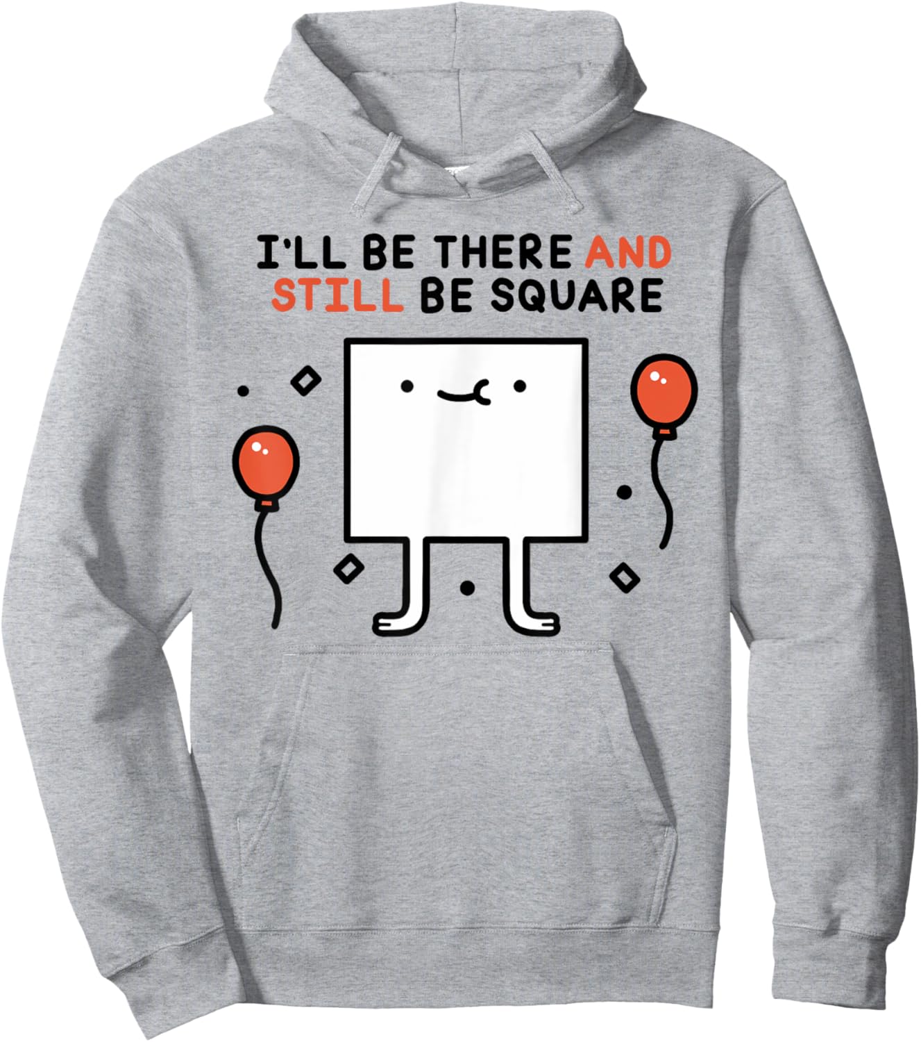 I'LL BE THERE AND STILL BE SQUARE Funny design Hoodie - Hoodie | Ash