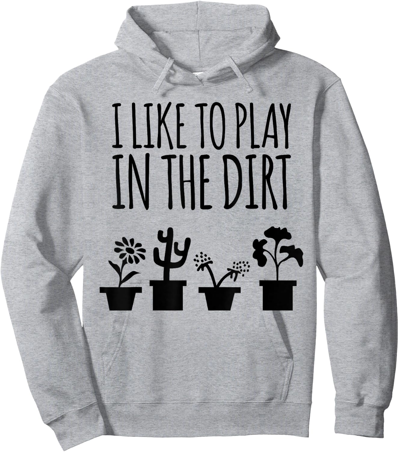 I Like To Play In The Dirt Gardening Hoodie - Hoodie | Ash