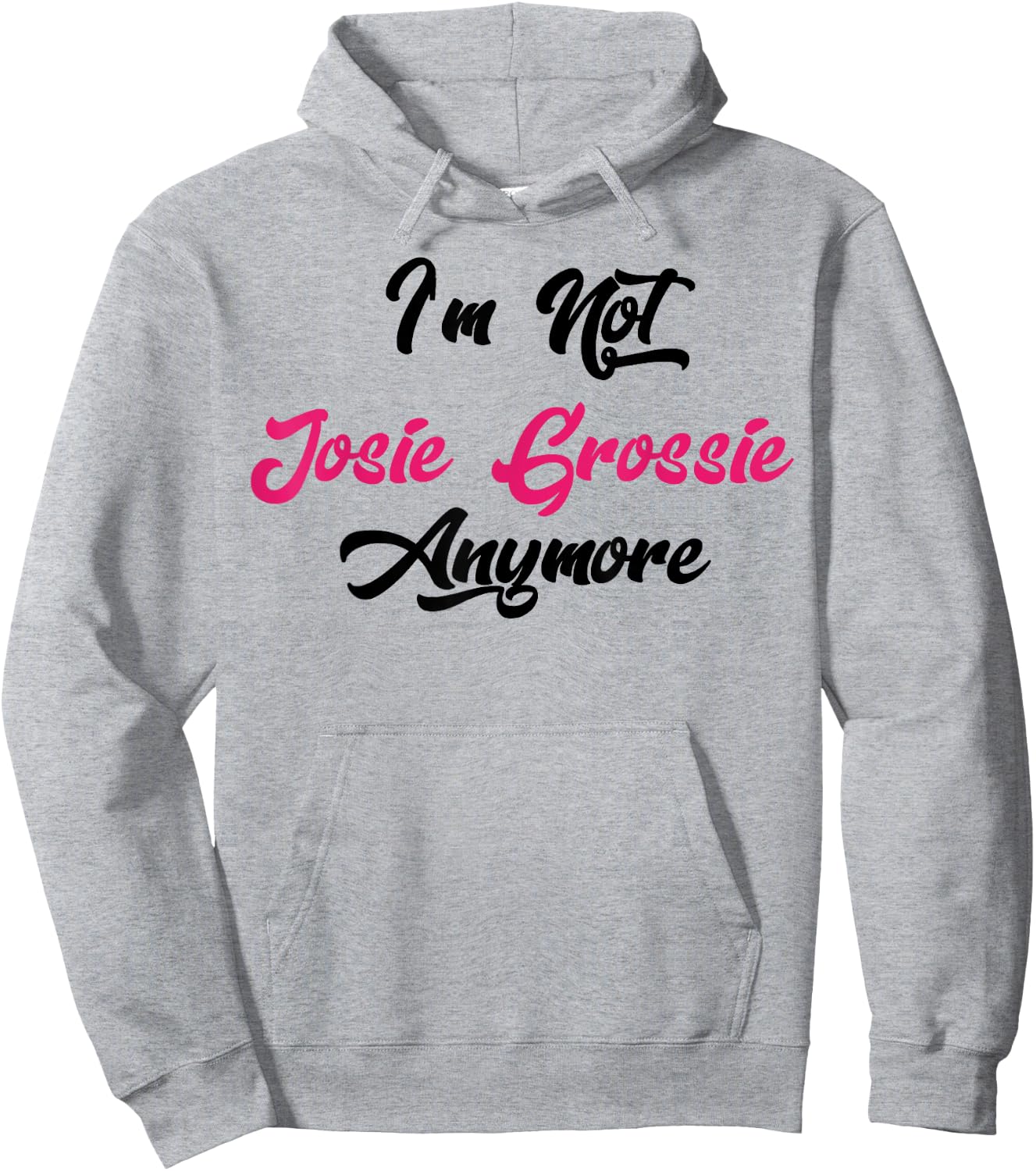 I'm Not Josie Grossie Anymore Hoodie - Hoodie | Ash