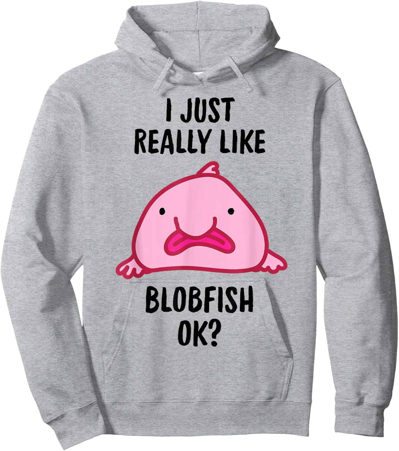 I Just Really Like Blobfish OK Hoodie - Hoodie | Ash