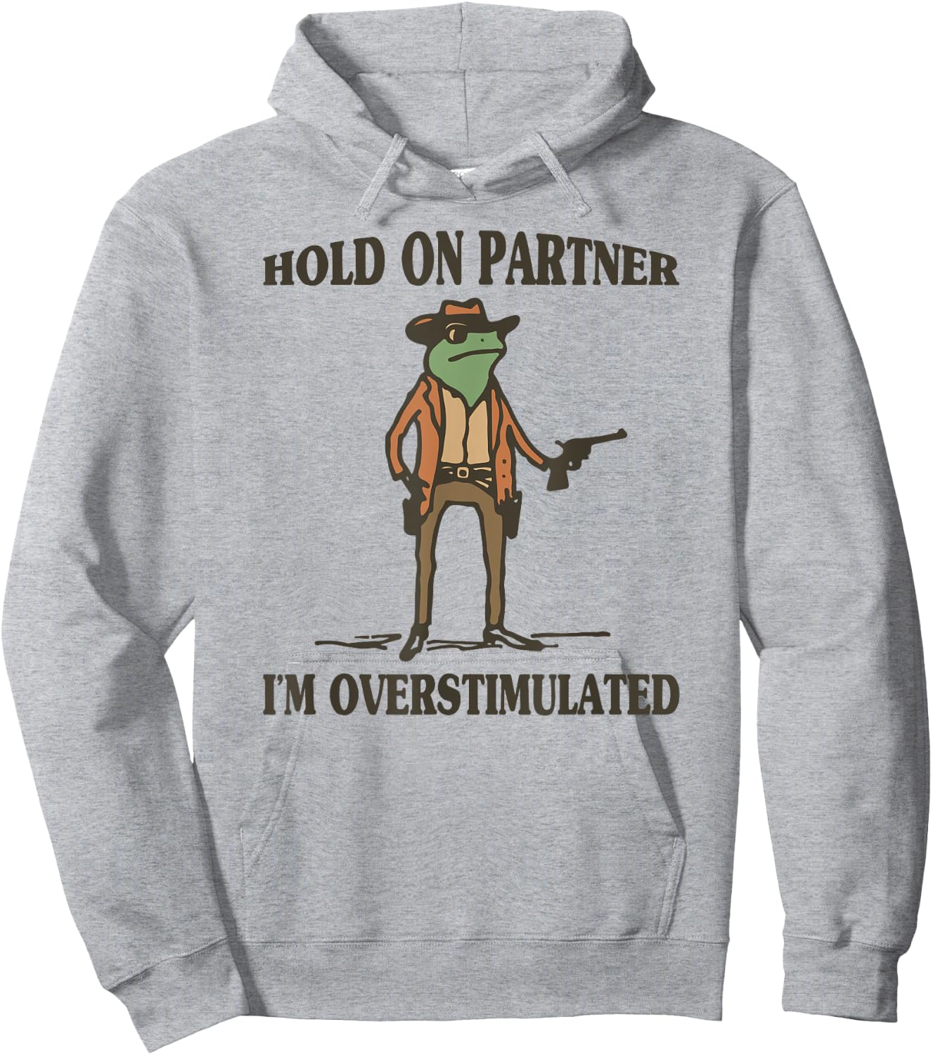 Hold On Partner I'm Overstimulated Frog Cowboy Hoodie - Hoodie | Ash