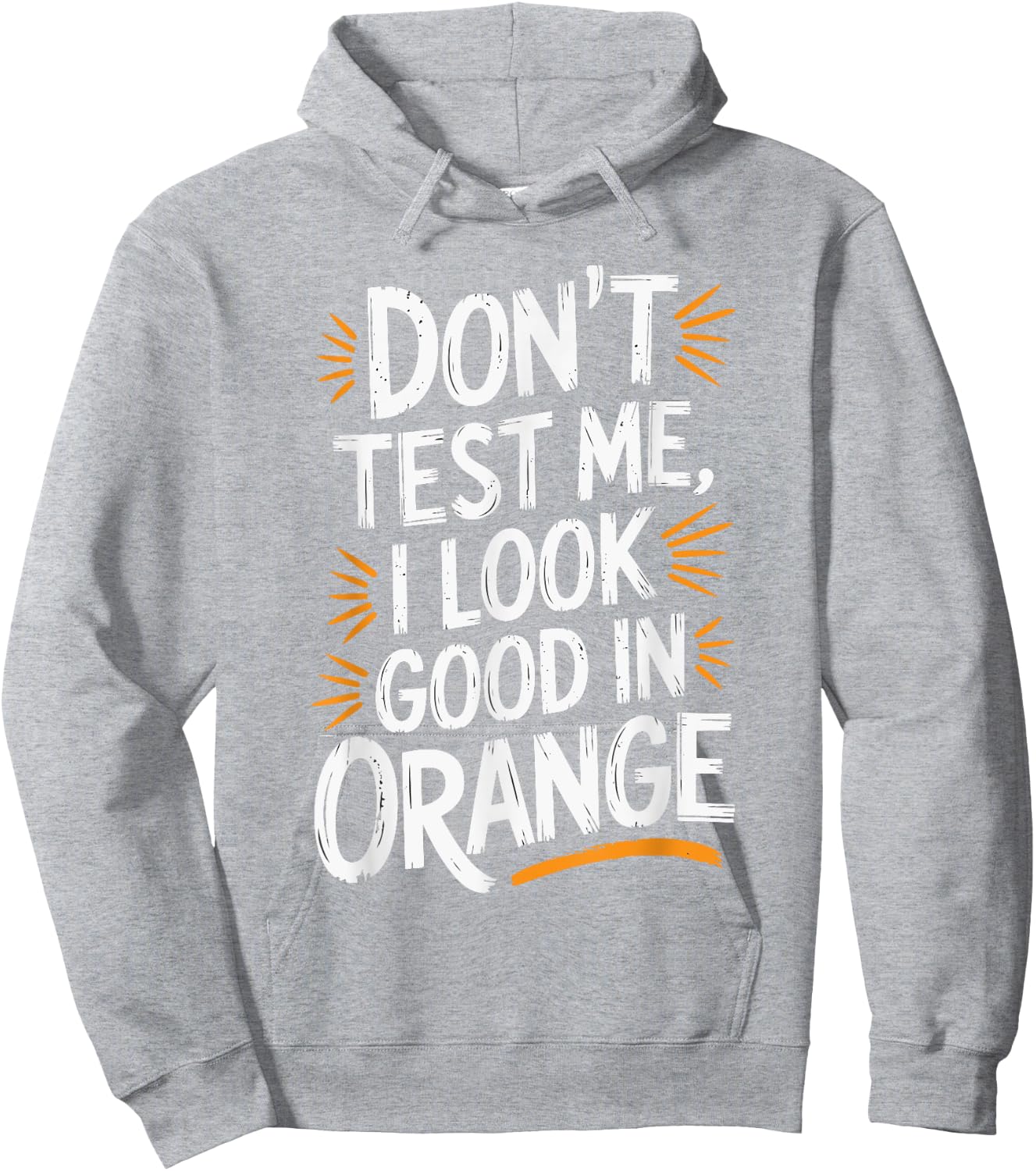 Don't Test Me I Look Good In Orange Hoodie - Hoodie | Ash