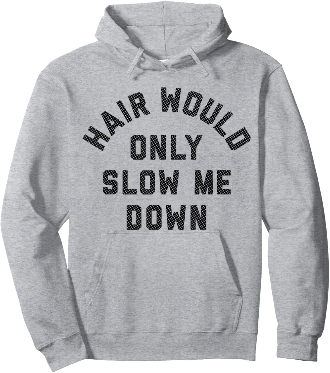 Hair Would Only Slow Me Down Bald Humor Hoodie - Hoodie | Ash