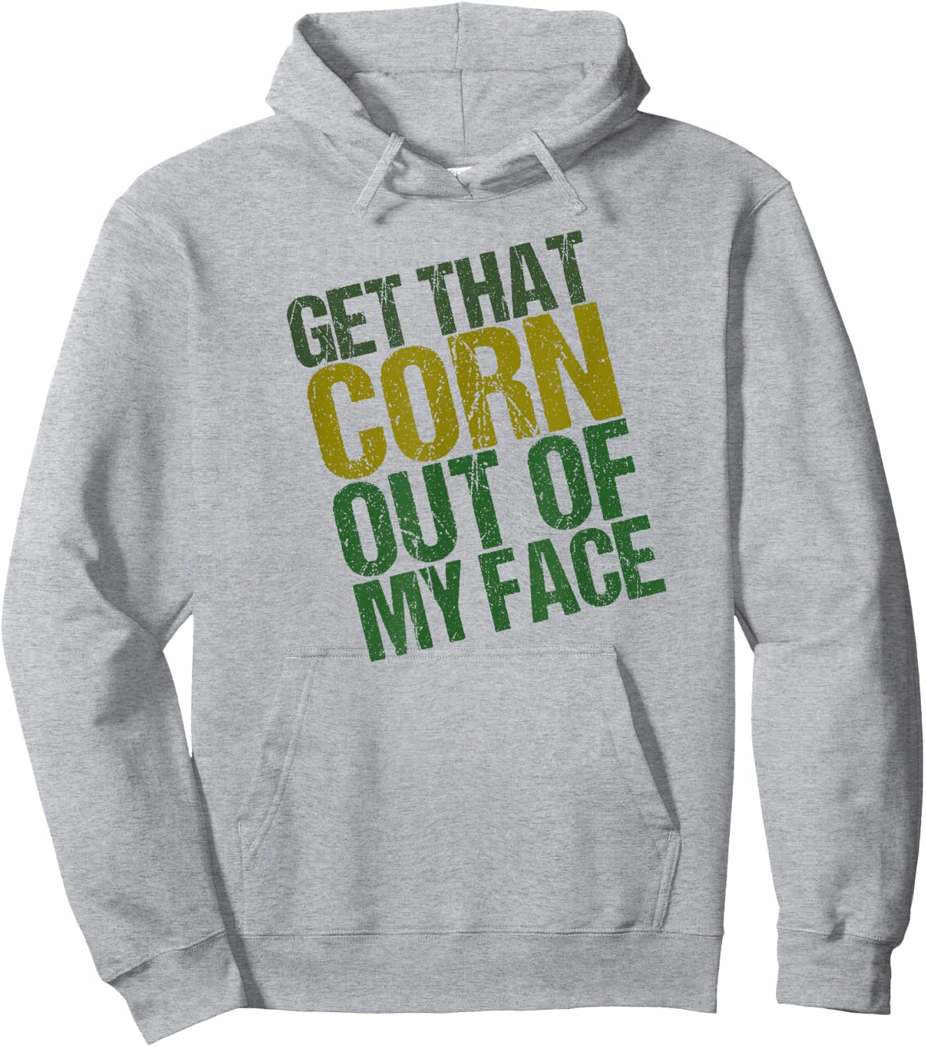 Get That Corn out of my Face - Funny or Women Hoodie - Hoodie | Ash