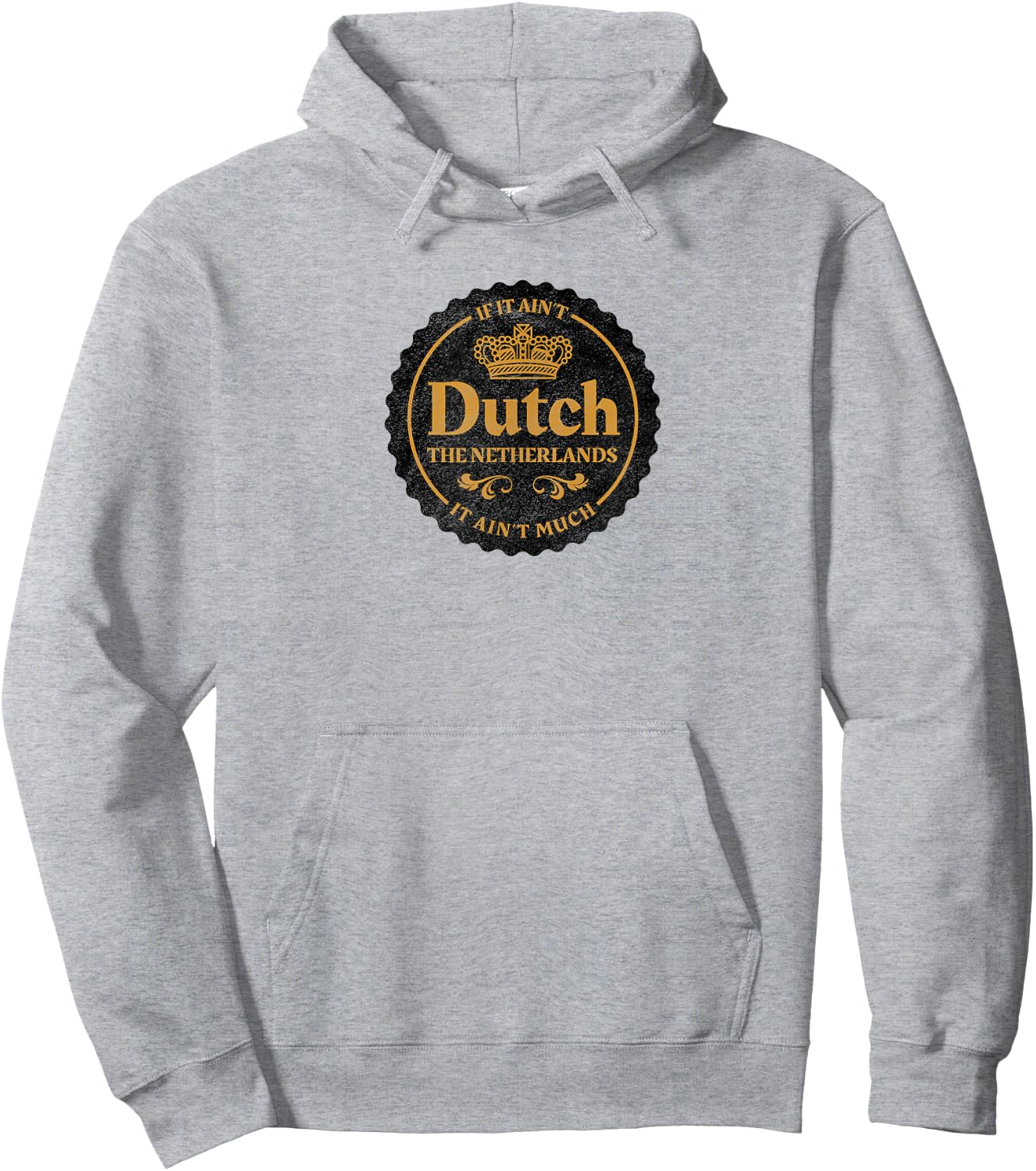 Holland If it Ain't Dutch it Ain't Much Shirt Hoodie - Hoodie | Ash