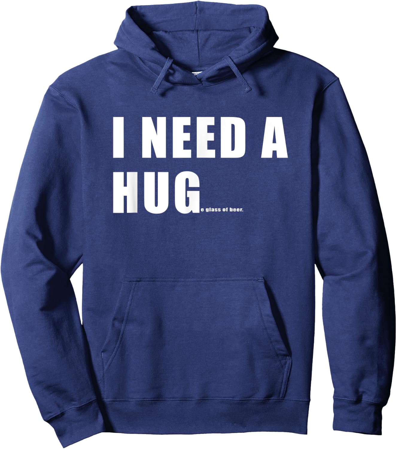 Funny I need a HUGe Glass Of Beer Hoodie - Hoodie | Navy