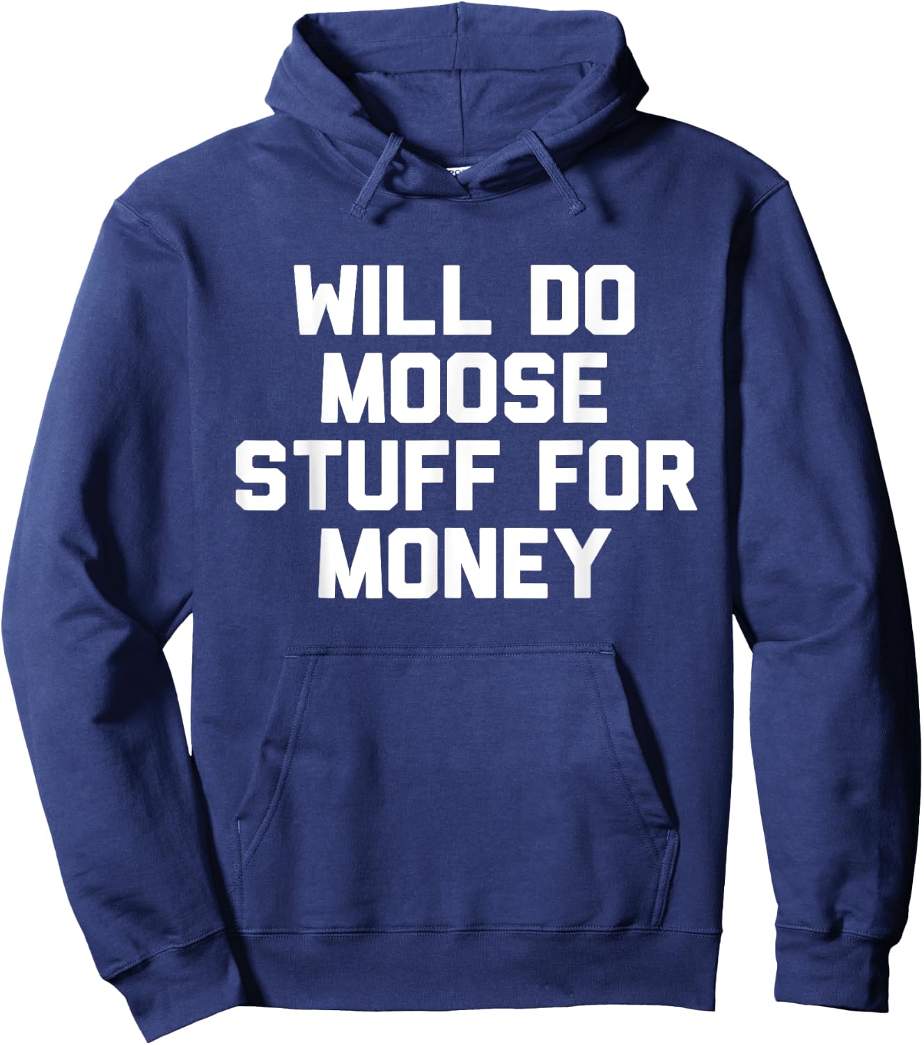Will Do Moose Stuff For Money Novelty Gift Hoodie - Hoodie | Navy
