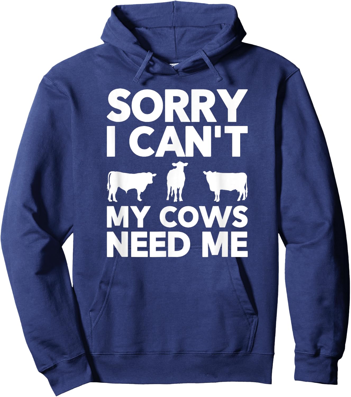 Sorry I Can't My Cows Need Me Hoodie - Hoodie | Navy