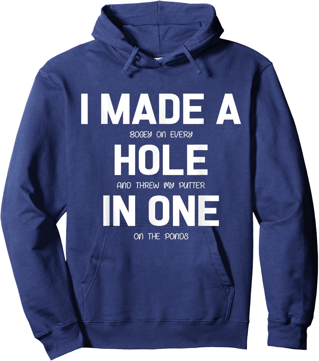 I Made A Hole In One Golf Shirt Golfer Gift Hoodie - Hoodie | Navy