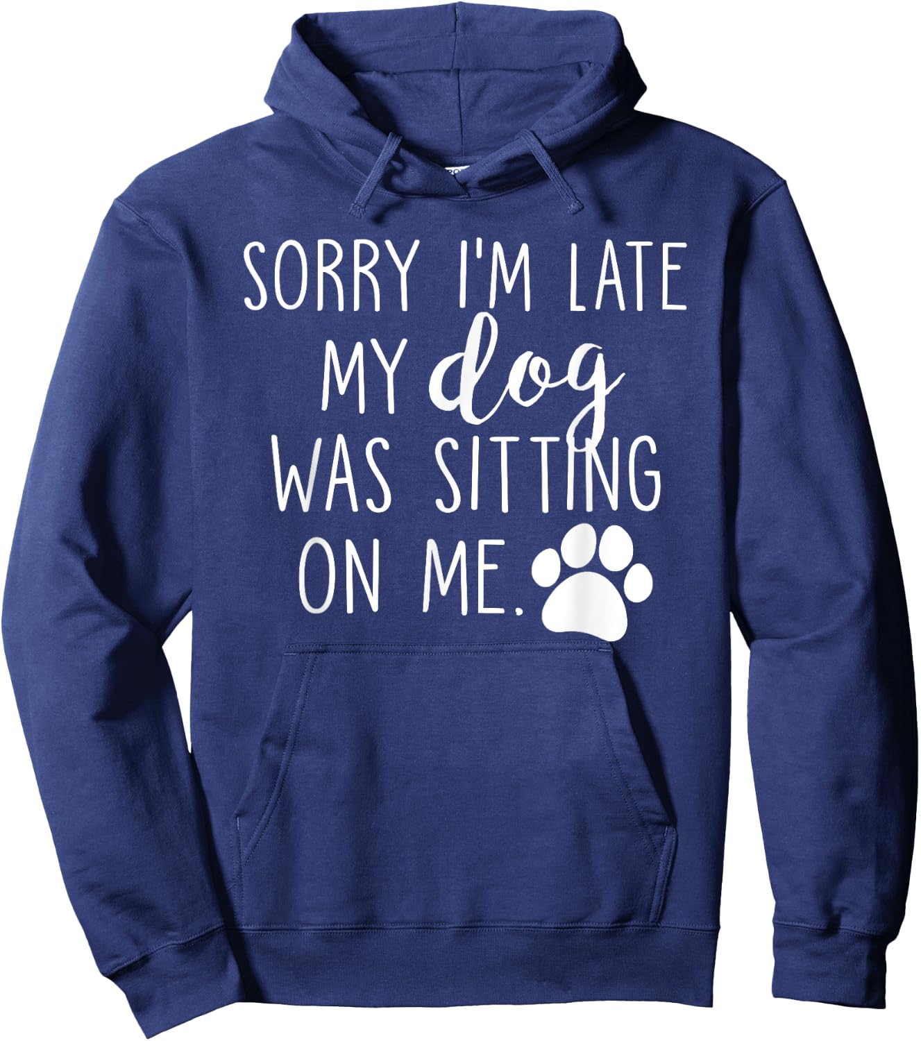 Sorry I'm Late My Dog Was Sitting On Me Hoodie - Hoodie | Navy