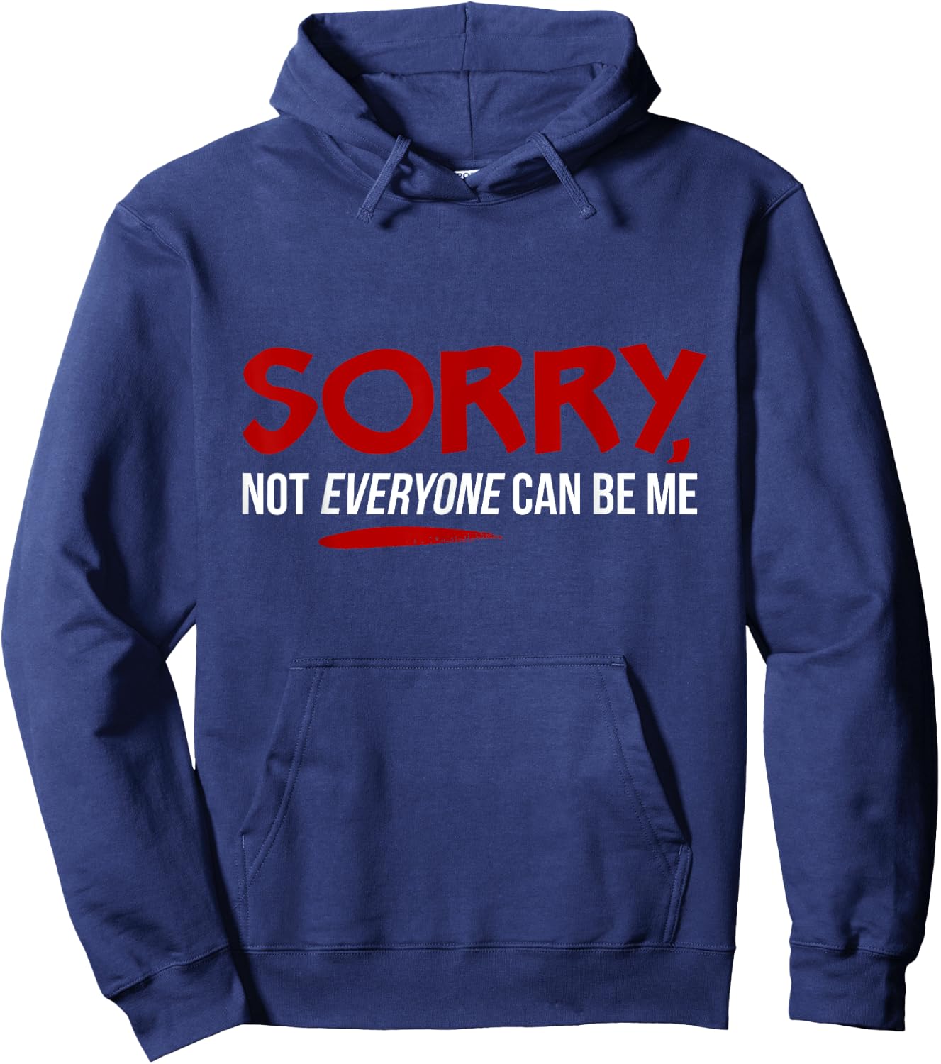 Sorry Not Everyone Can Be Me Hoodie - Hoodie | Navy
