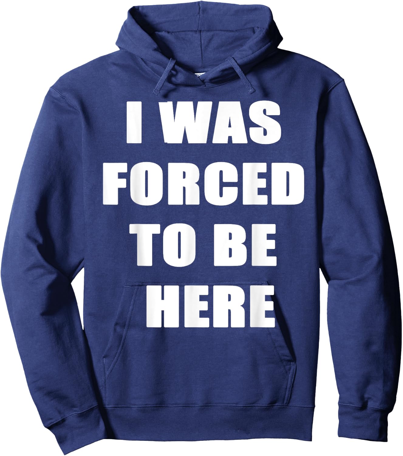 I Was Forced to be Here Funny Hoodie - Hoodie | Navy