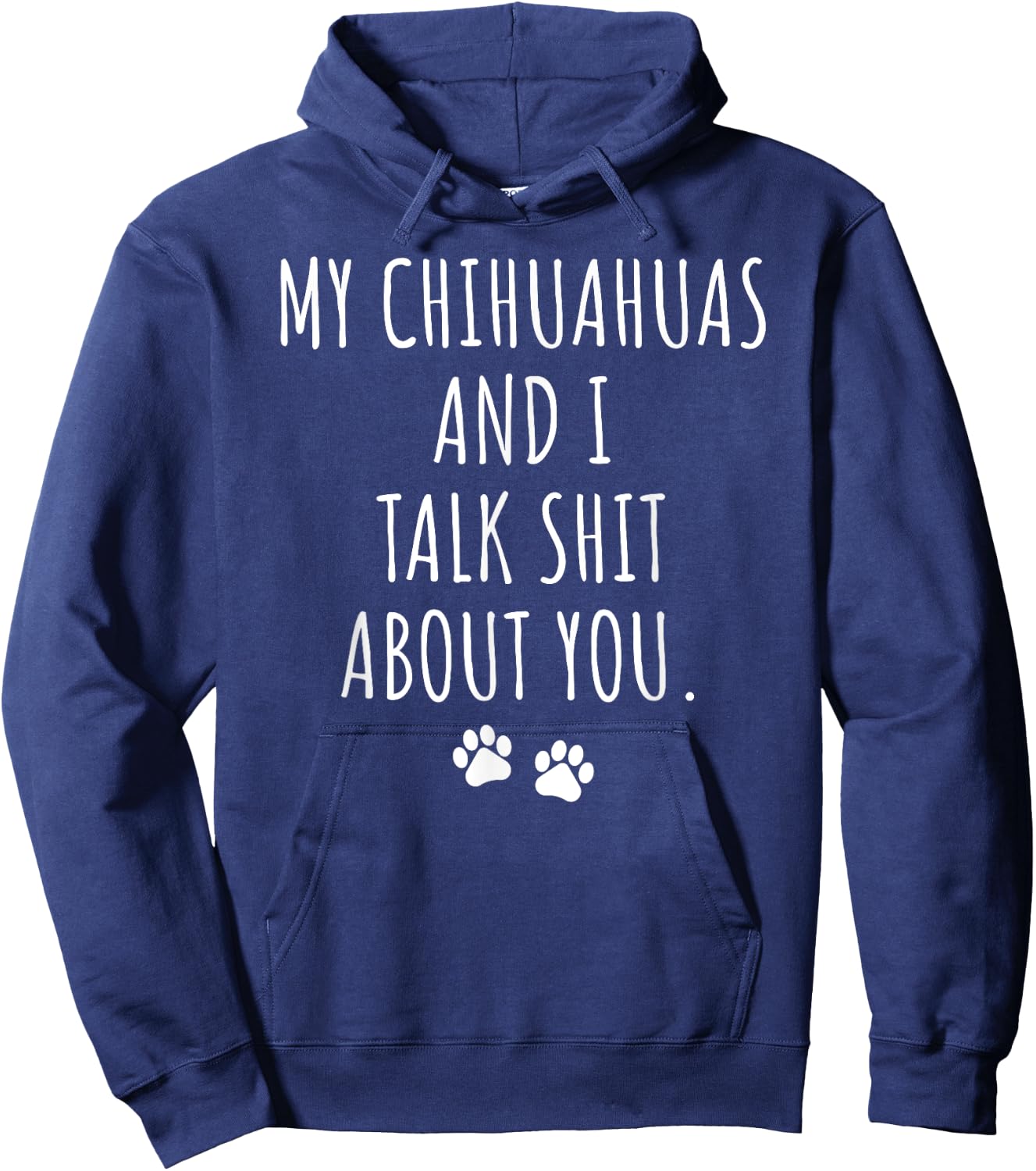 My Chihuahuas and I Talk Shit About You Hoodie - Hoodie | Navy