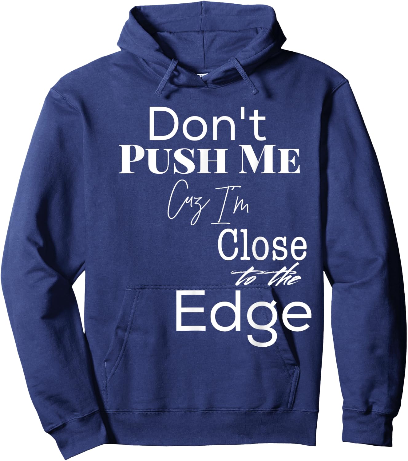 Don't Push Me Cuz I'm Close to the Edge T Shirt Hoodie - Hoodie | Navy
