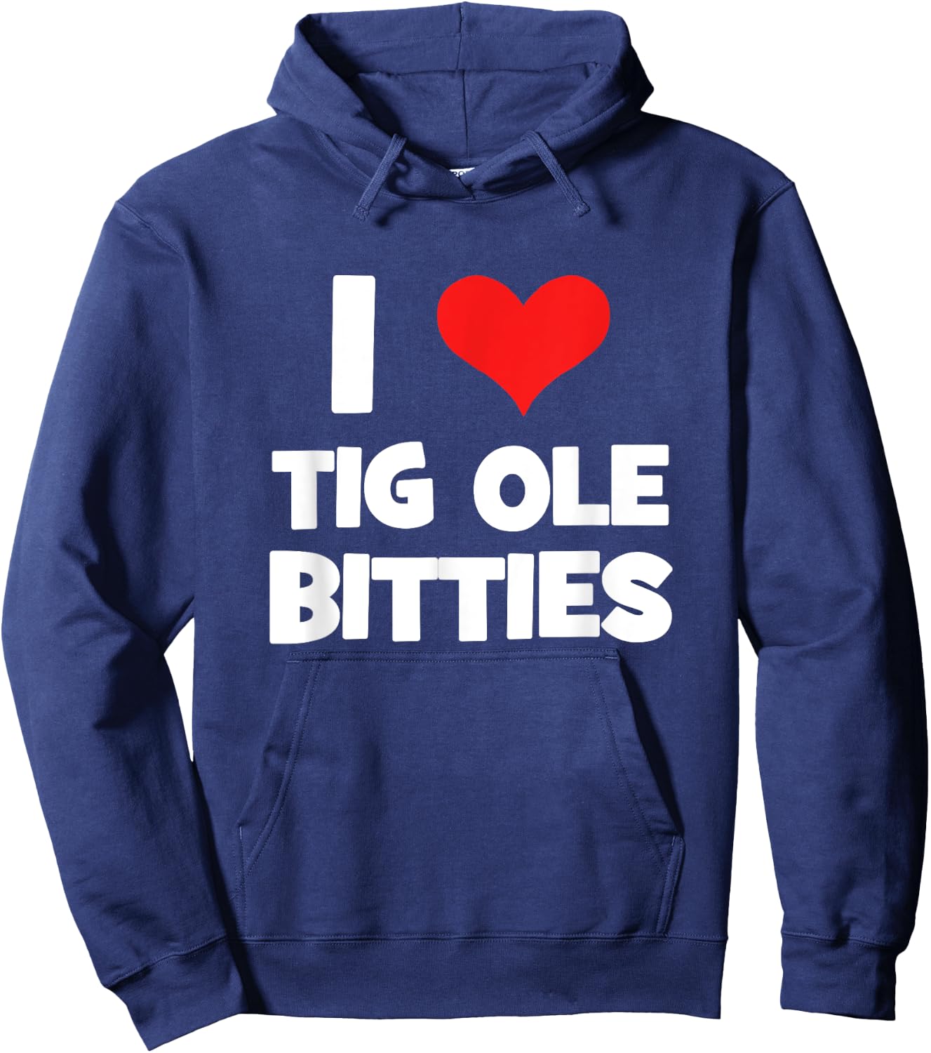 I Love Tig Ole Bitties! Funny Big Breast Humor Hoodie - Hoodie | Navy
