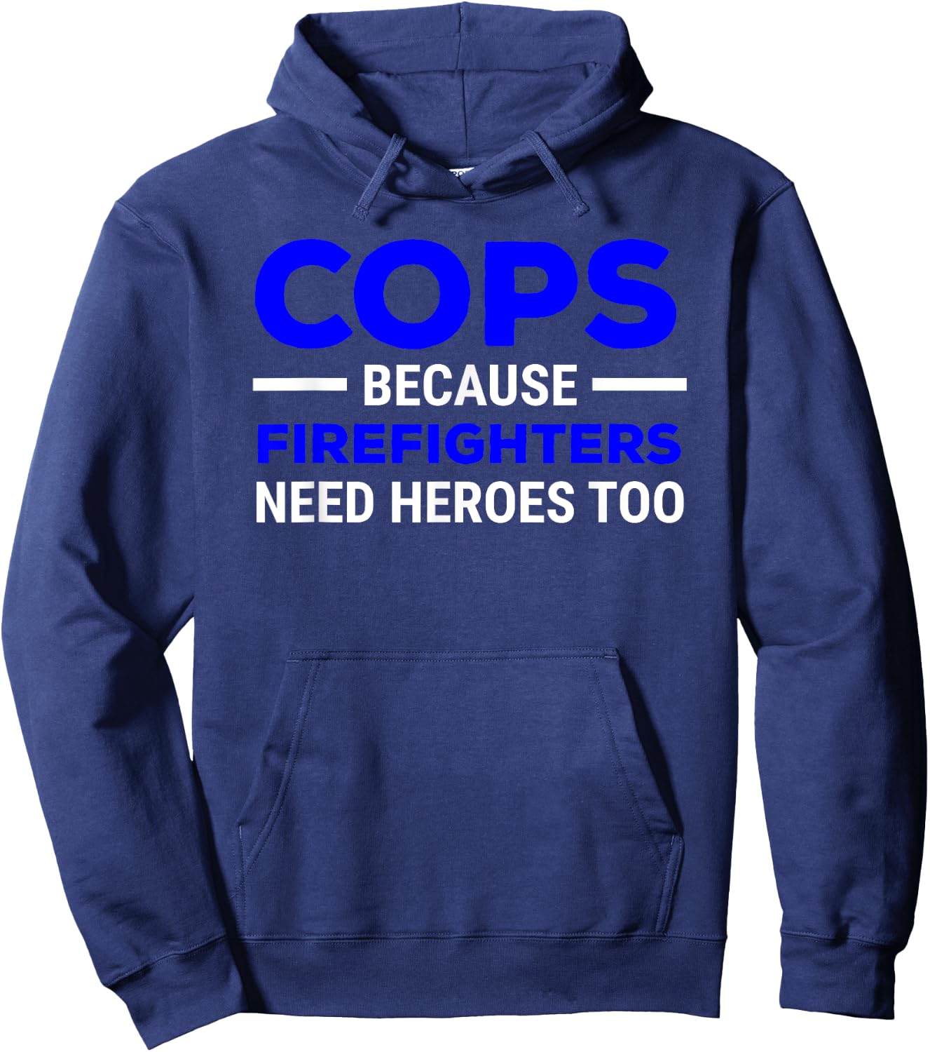 Cops Because Firefighters Need Heroes Too Hoodie - Hoodie | Navy