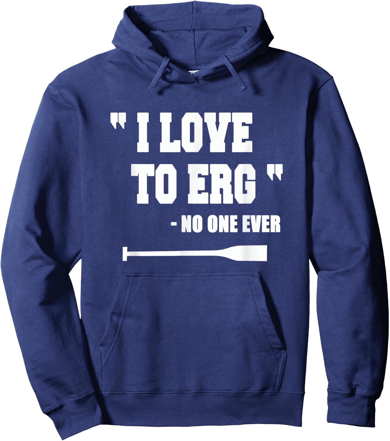 Rowing Shirt "I love to Erg" Funny Gifts Idea Hoodie - Hoodie | Navy
