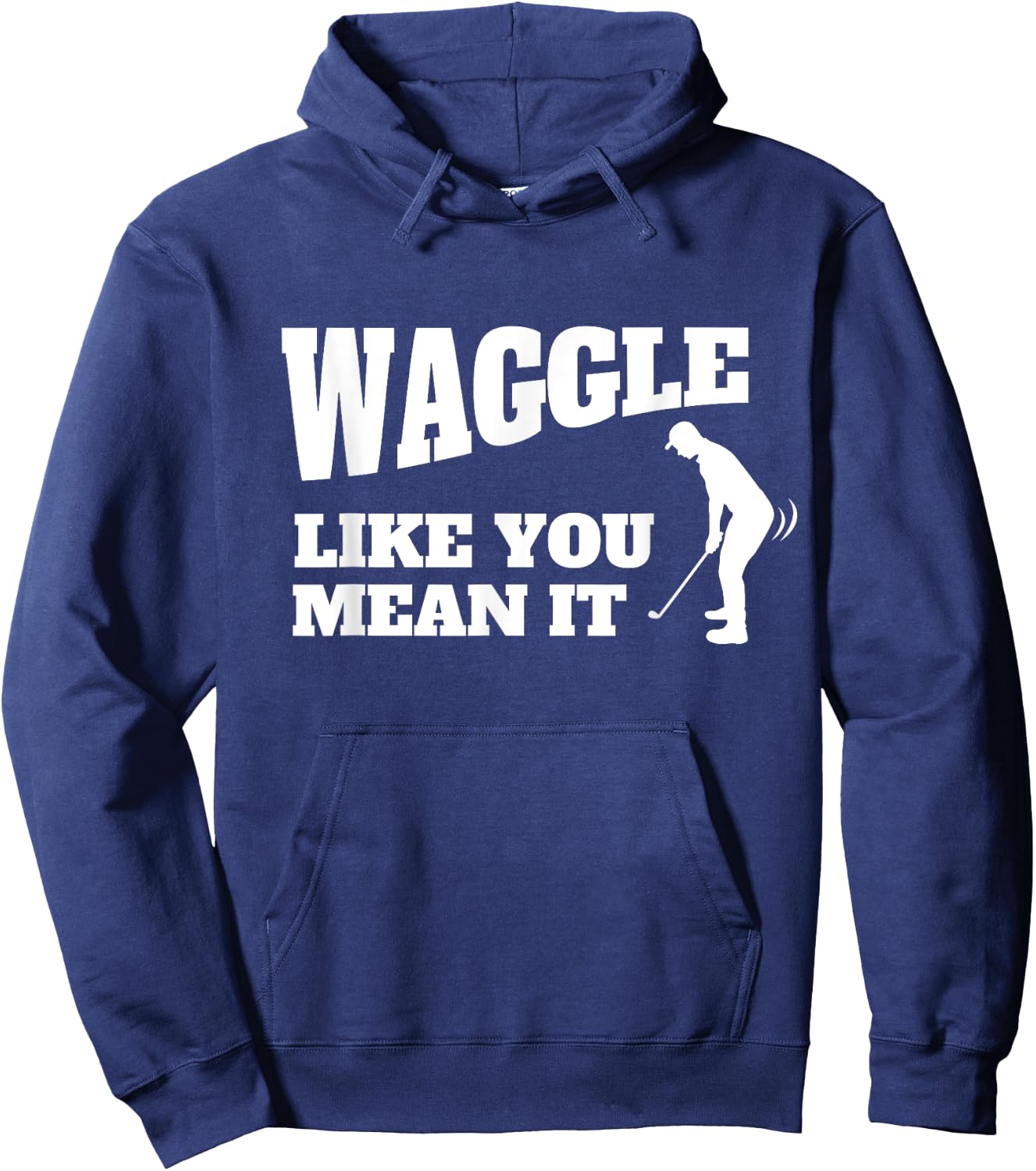 Funny Golf Gift - Waggle Like You Mean It Hoodie - Hoodie | Navy