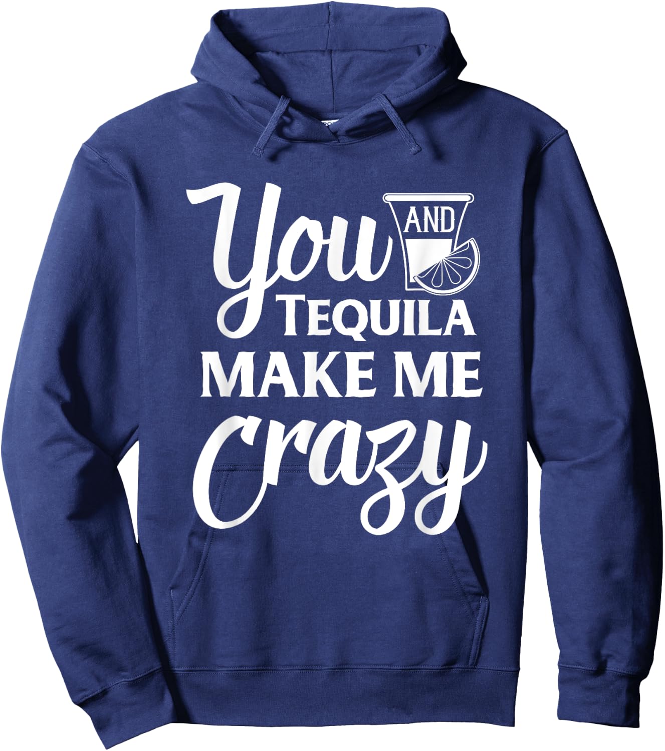 You And Tequila Make Me Crazy Funny Drinking Hoodie - Hoodie | Navy