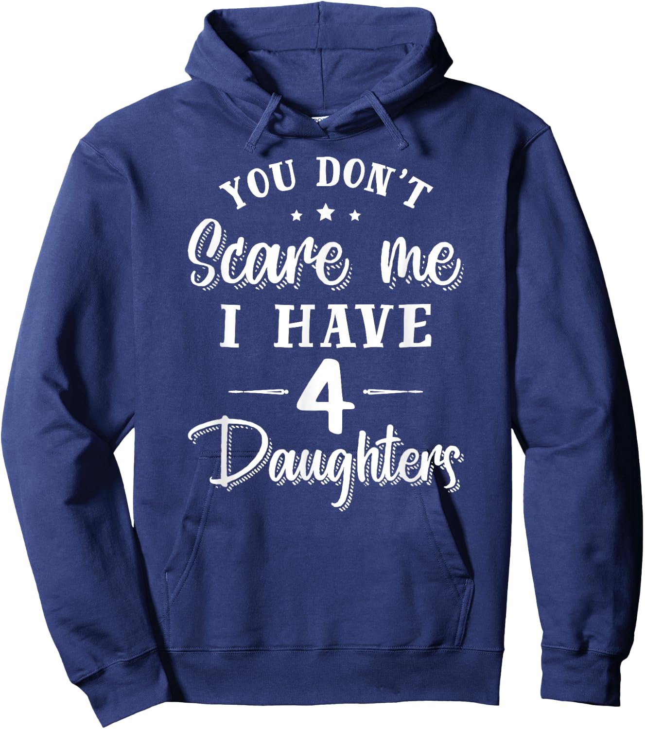 You Don't Scare Me I Have Four Daughters Gift Hoodie - Hoodie | Navy