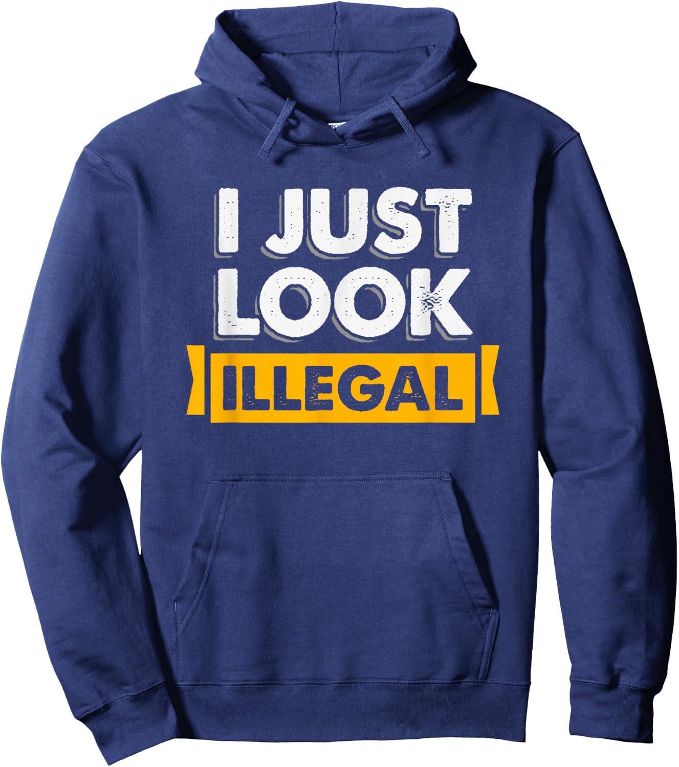 I Just Look Illegal Immigrant Hispanic Hoodie - Hoodie | Navy
