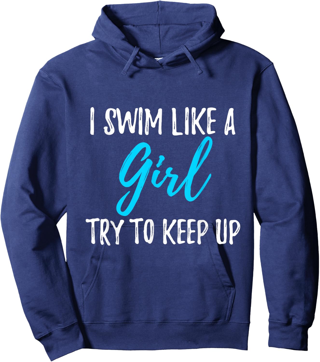 I Swim Like A Girl Try To Keep Up Swimmer Gift Hoodie - Hoodie | Navy