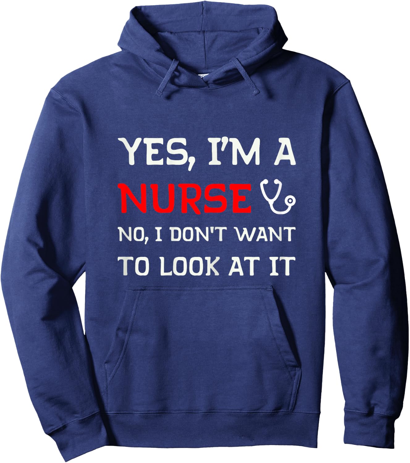 Yes I'm A Nurse No I Don't Want To Look At It Hoodie - Hoodie | Navy