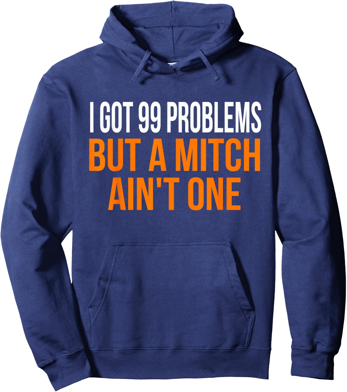 I Got 99 Problems but a Mitch Ain't One Shirt Hoodie - Hoodie | Navy
