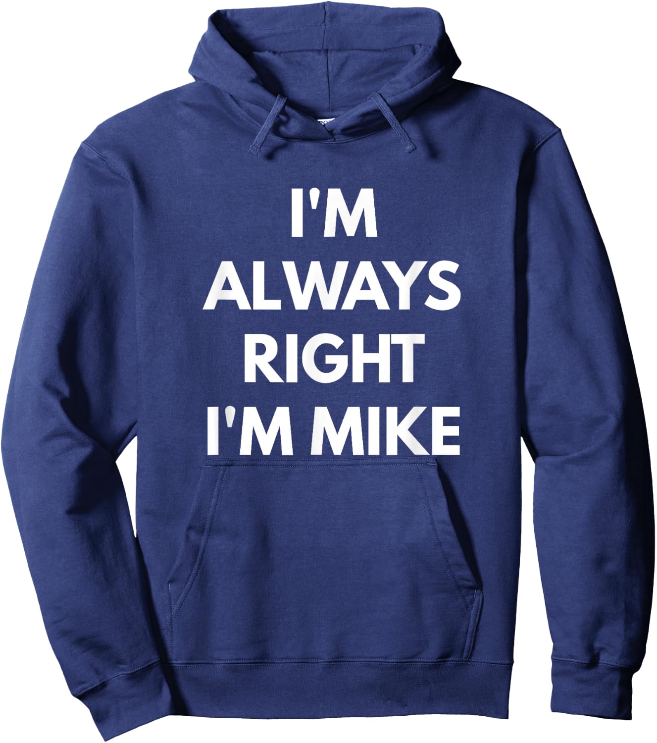 I'm Always Right I'm Mike - Sarcastic Shirts Hoodie - Hoodie | Navy