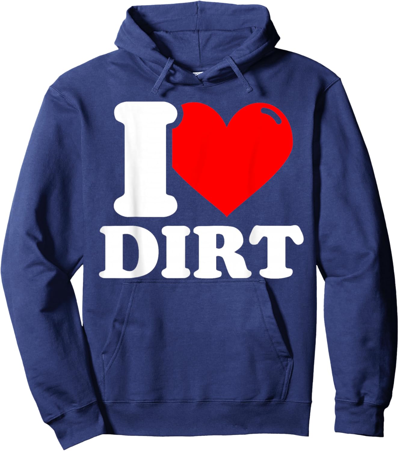 I Love Dirt - Funny Dirt Lover Gifts Hoodie - Hoodie | Navy