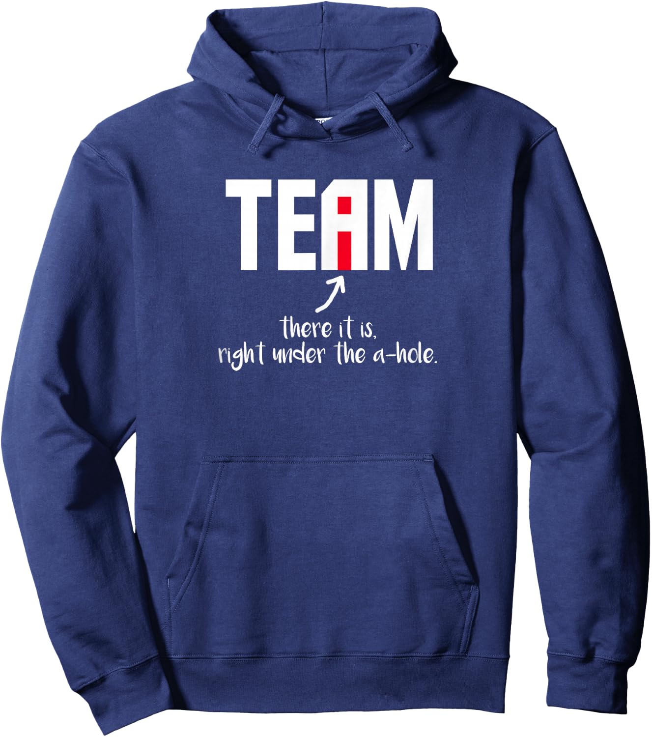"I" In Team There It Is Right Under The A-Hole Hoodie - Hoodie | Navy