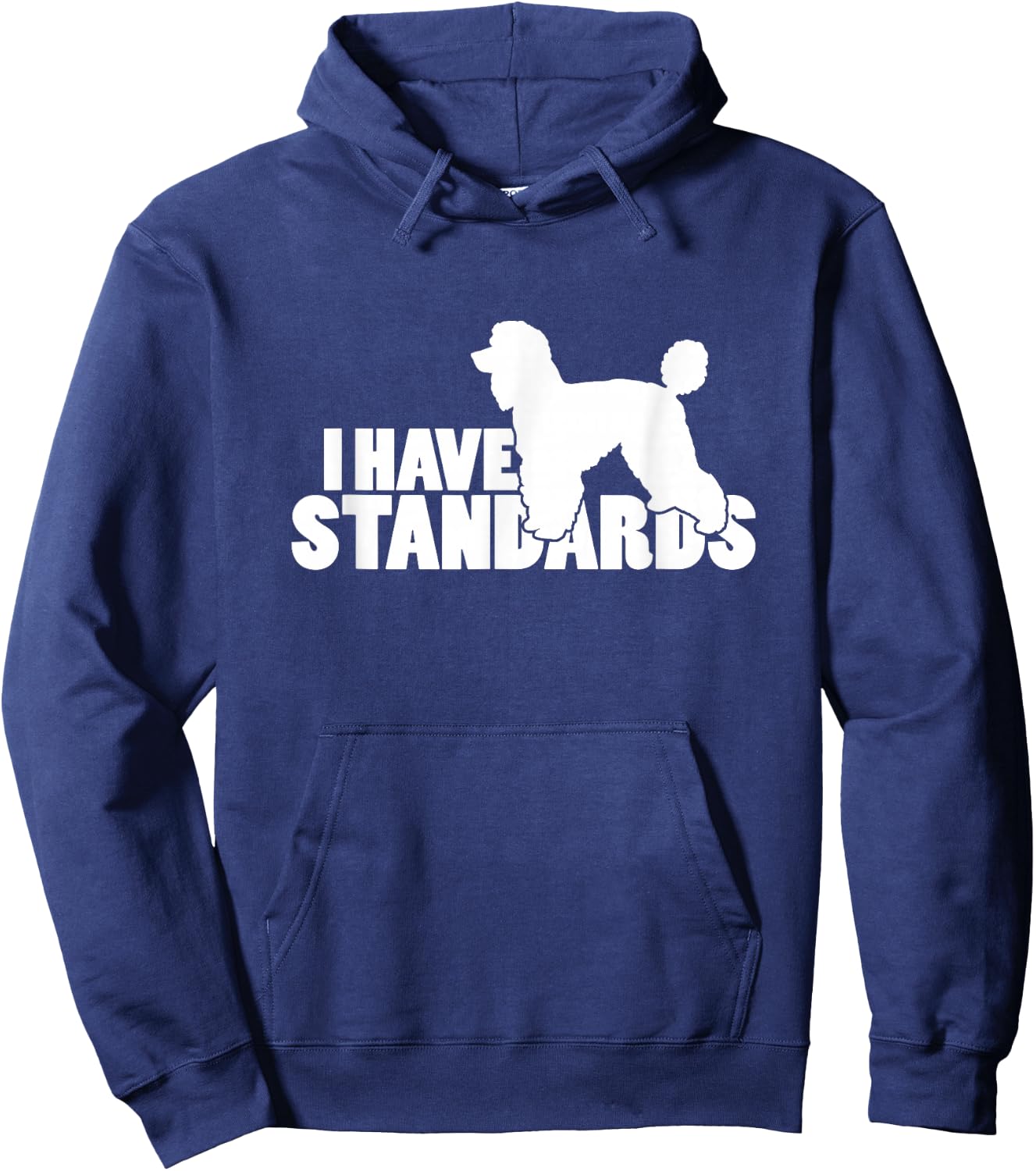 I Have Standards - A Funny Standard Poodle Hoodie - Hoodie | Navy