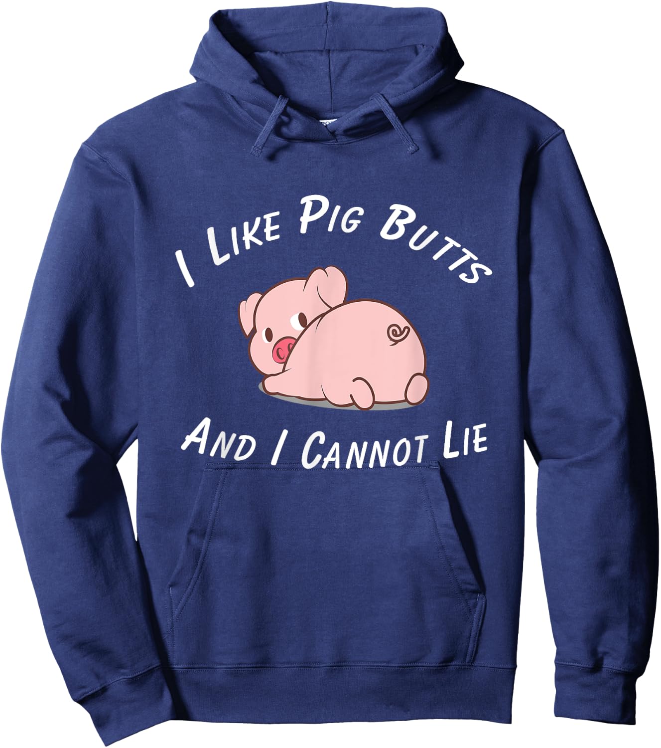 I Like Pig Butts And I Cannot Lie & Women Hoodie - Hoodie | Navy