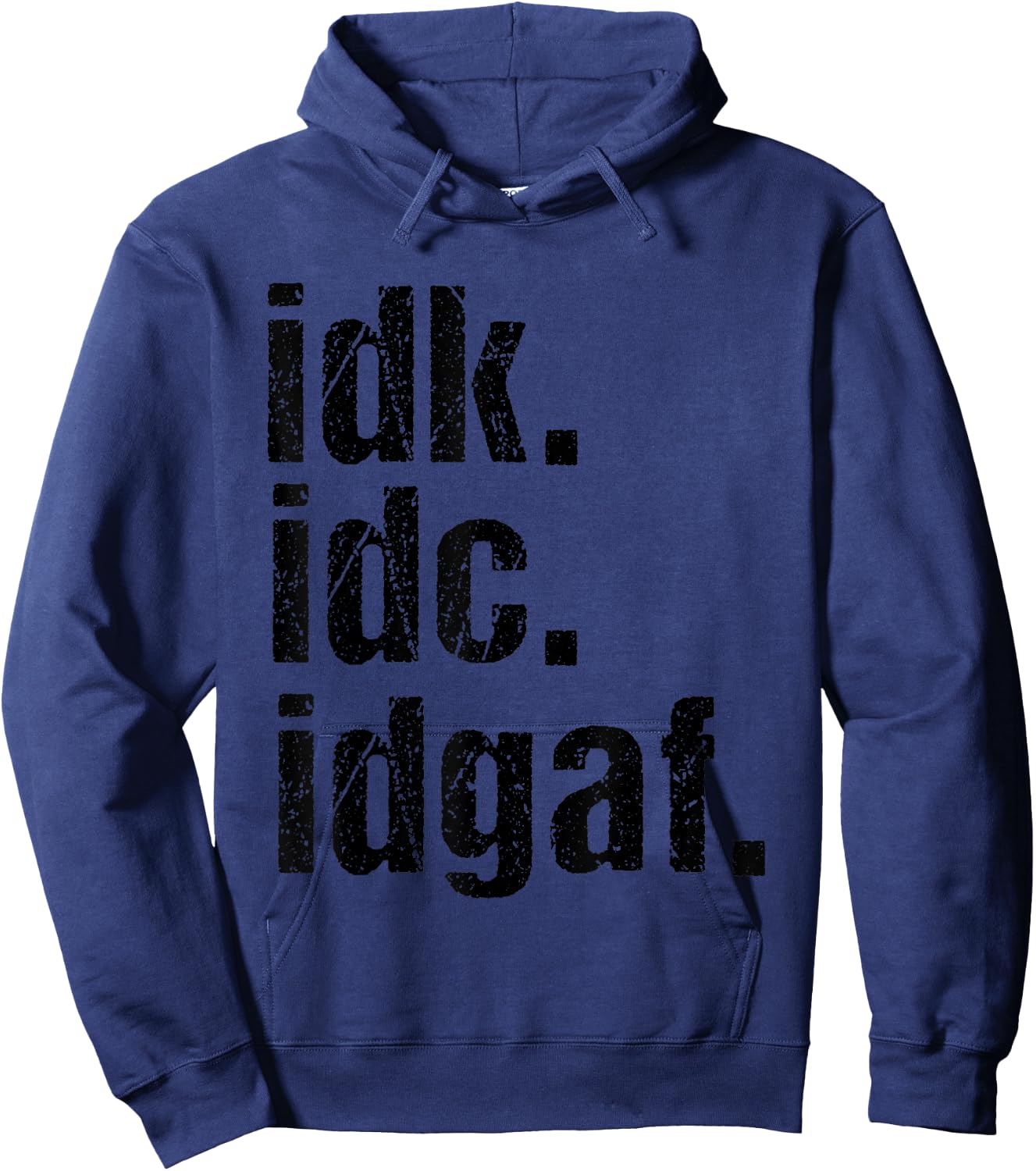 Funny Saying Shirt Idk Idc Idgaf Quote Hoodie - Hoodie | Navy