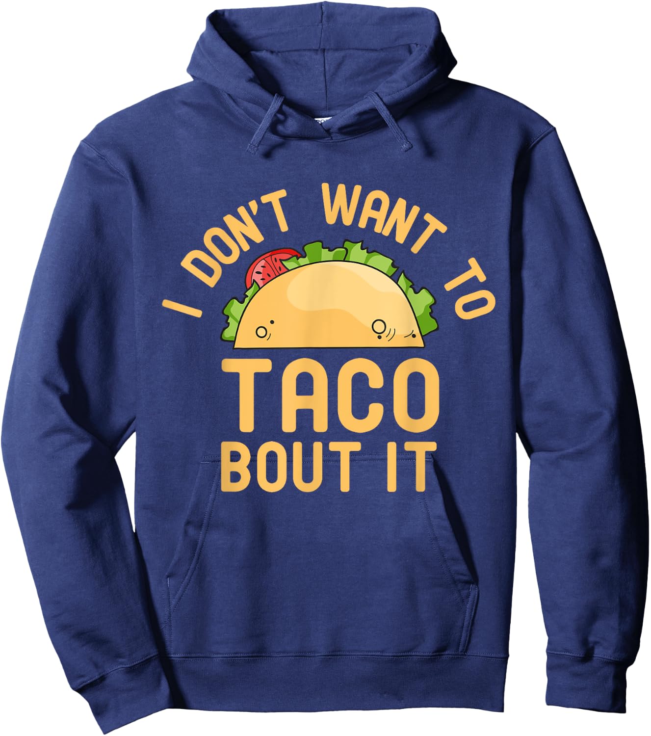 I Don't Want To Taco Bout It Funny Pun Hoodie - Hoodie | Navy
