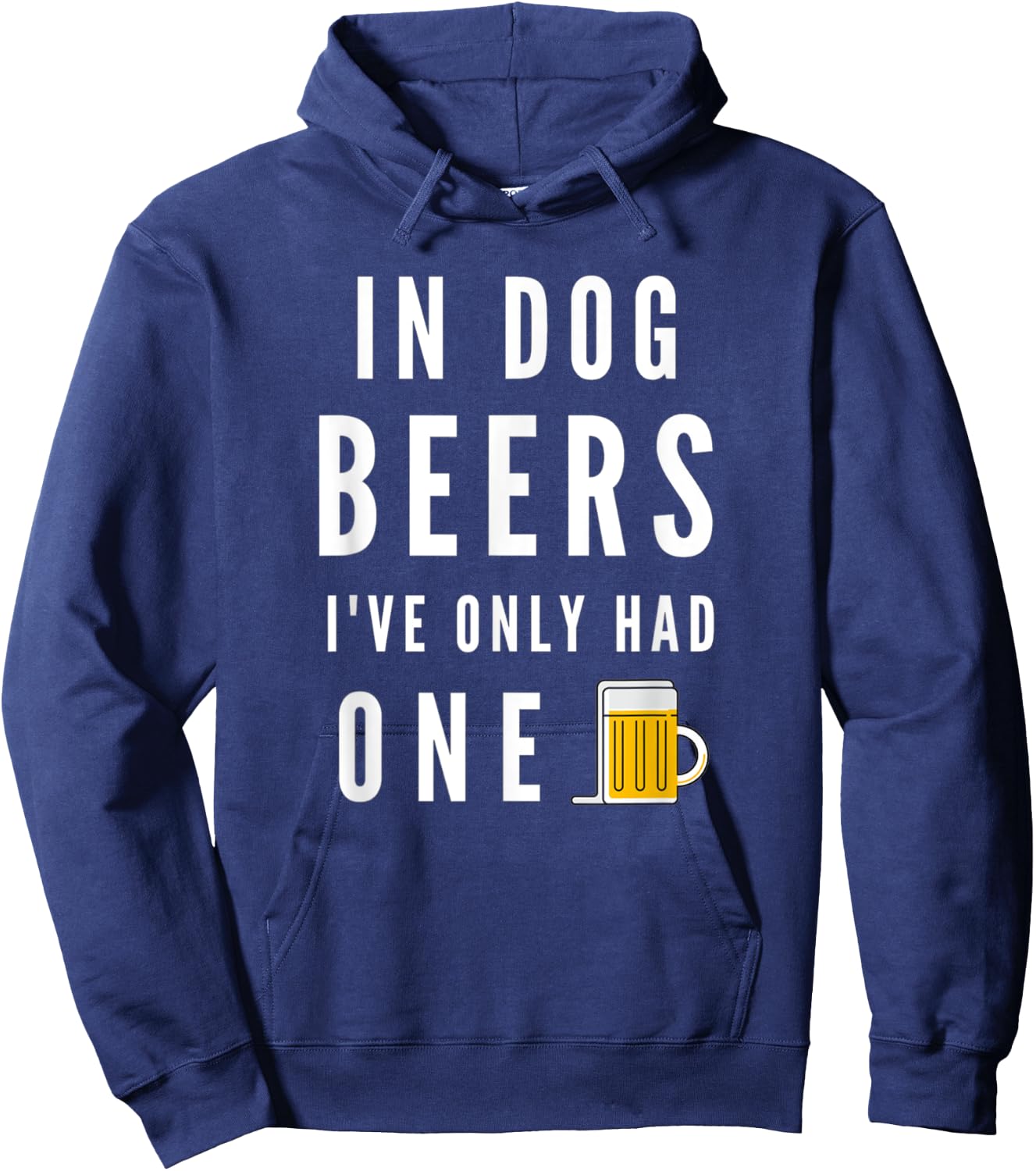 In Dog Beers I've Only Had One Funny Beer Hoodie - Hoodie | Navy