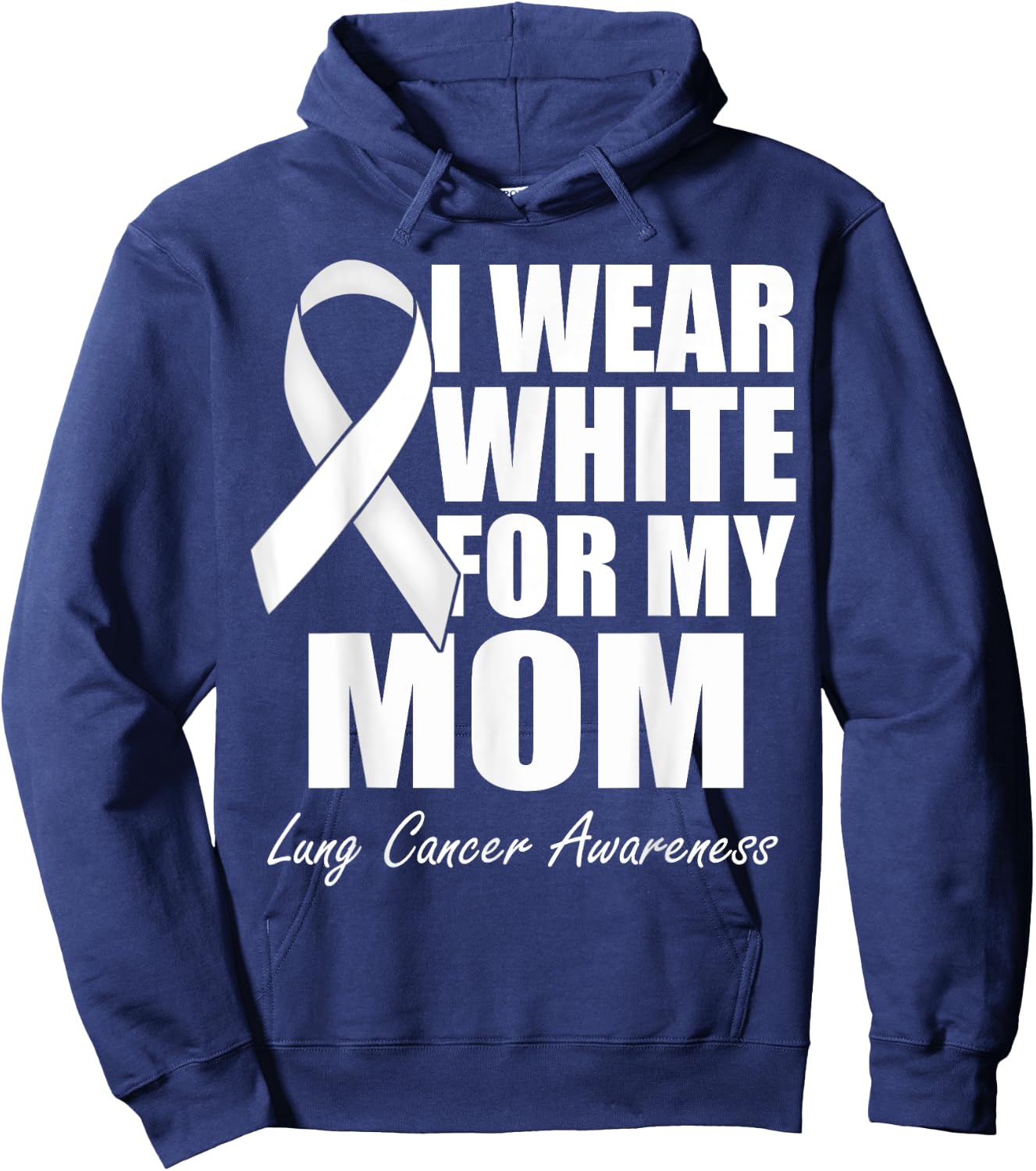 I Wear White For My Mom Lung Cancer Awareness Hoodie - Hoodie | Navy