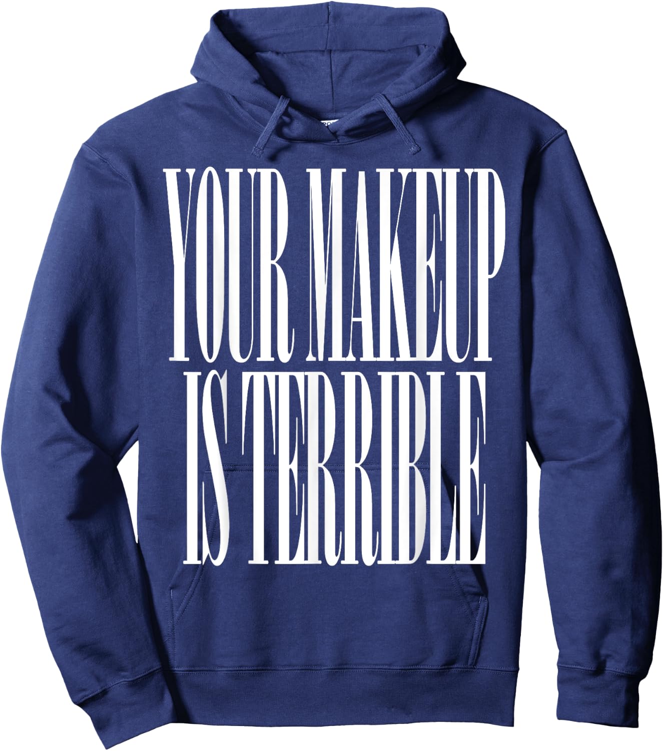 Your makeup is terrible funny Drag Queen Hoodie - Hoodie | Navy