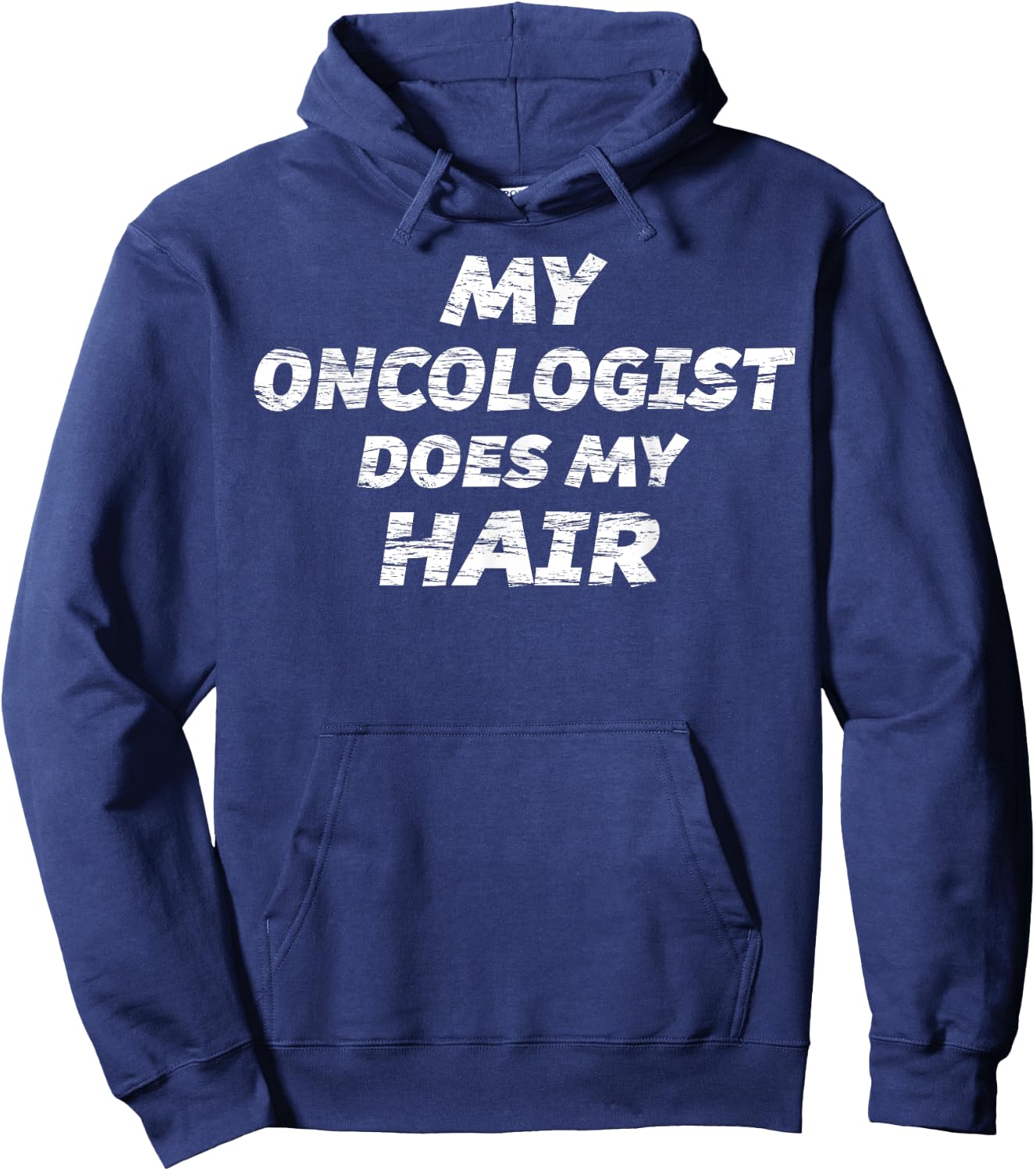 My Oncologist Does My Hair T Shirt | Funny Hoodie - Hoodie | Navy