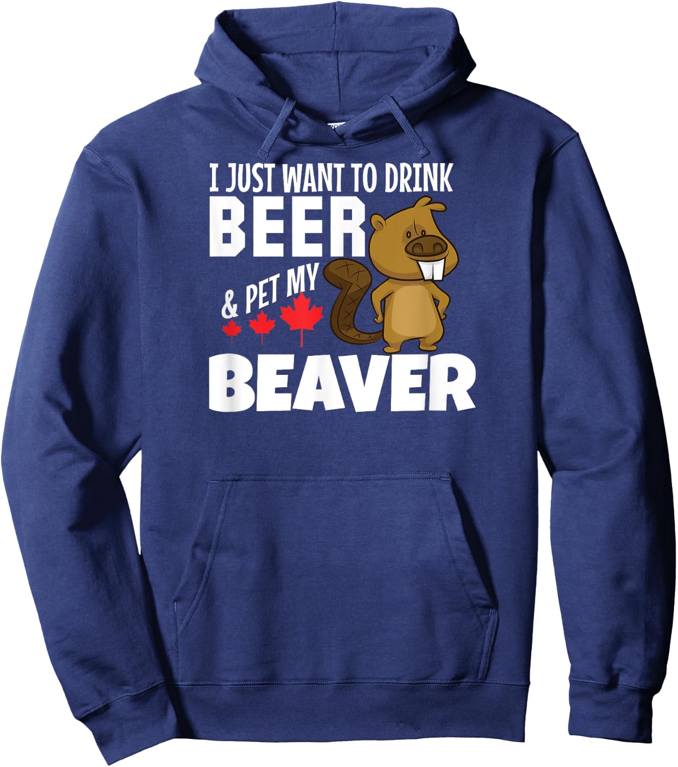 Drink Beer and Pet My Beaver Funny Canadian Hoodie - Hoodie | Navy