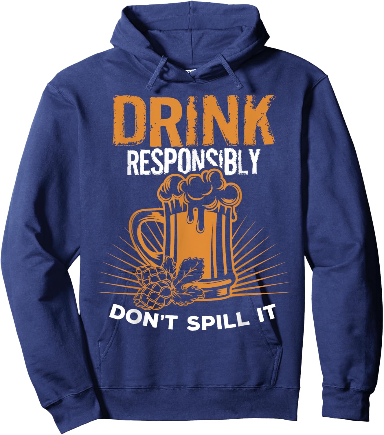 Drink Responsibly Don't Spill It T Shirt Hoodie - Hoodie | Navy