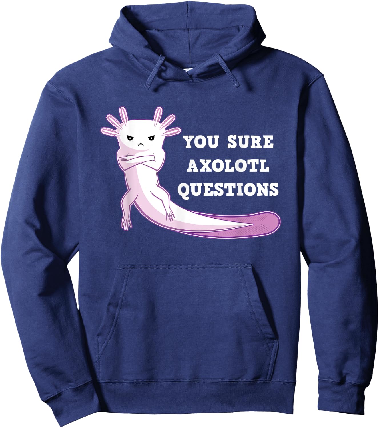 You Sure Axolotl Questions Kawaii Axolotls Gift Hoodie - Hoodie | Navy