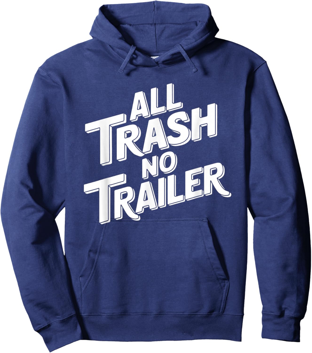 All Trash No Trailer - Funny Southern Sarcasm Hoodie - Hoodie | Navy
