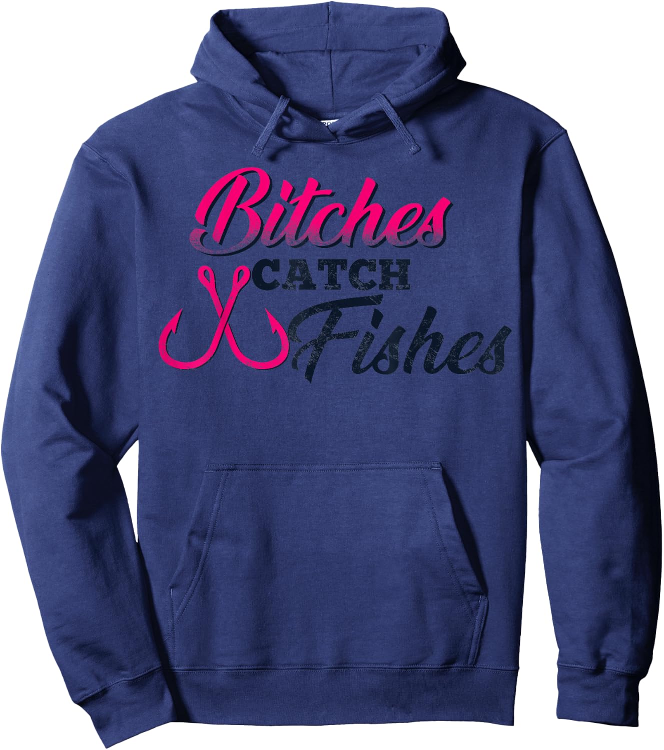 Bitches Catch Fishes | Funny Fishing t Hoodie - Hoodie | Navy