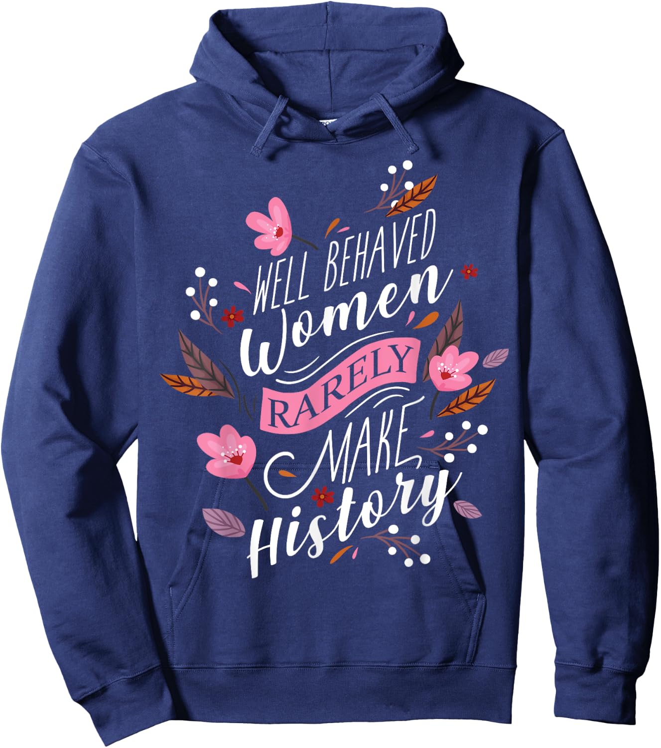 Feminist Well Behaved Women Rarely Make History Hoodie - Hoodie | Navy
