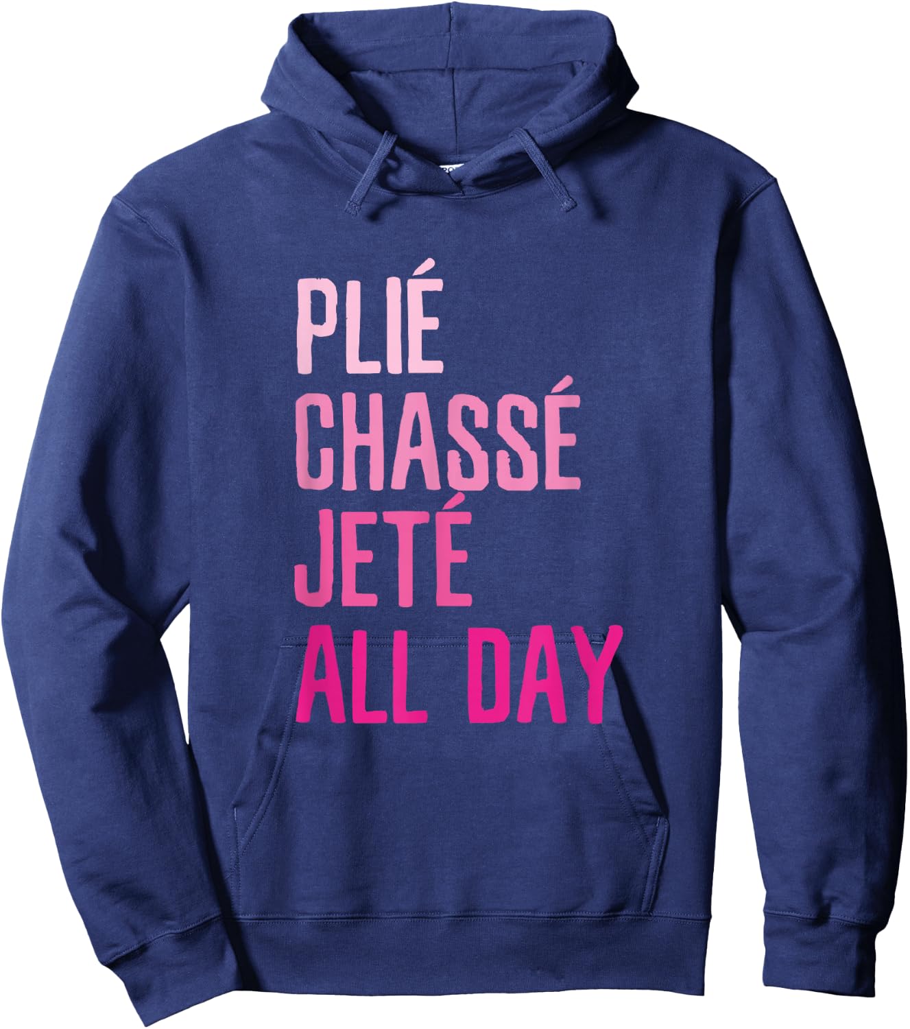 Plie Chasse Jete All Day - Dance Ballet Apparel Hoodie - Hoodie | Navy